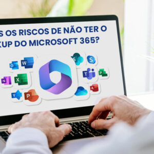 Quais os riscos de não ter o backup do Microsoft 365?
